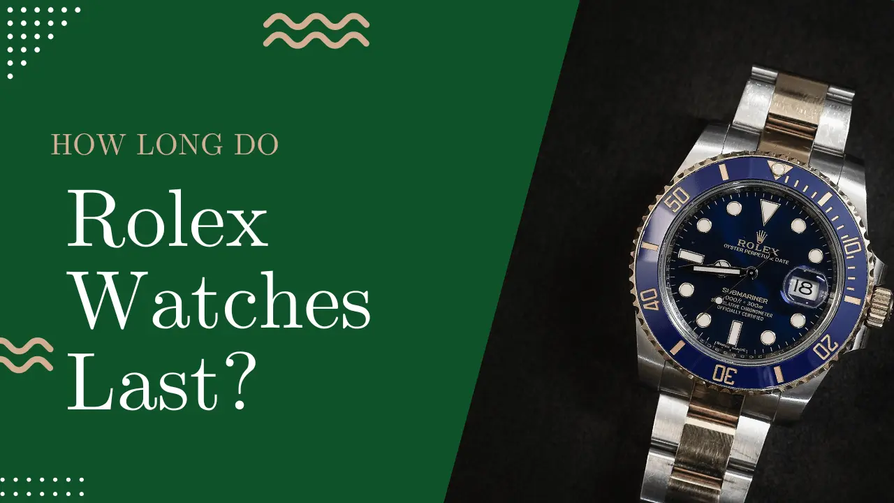 how long do rolex watches last