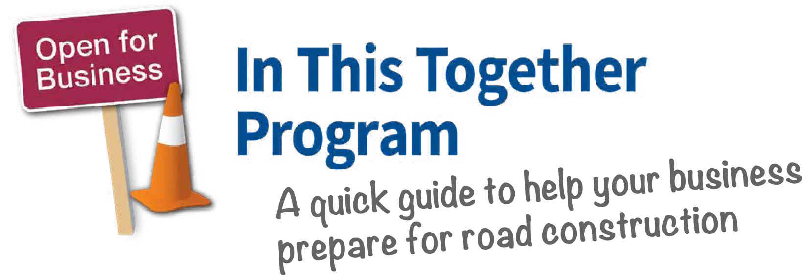 In This Together Program. A quick guide to help your business prepare for road construction.
