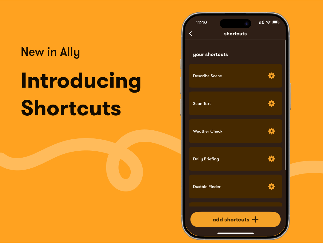 Introducing Shortcuts in Ally. A phone on the right with a screenshot of the Ally app showcasing different shortcuts such as describe scene, scan text, weather check, and daily briefing which are all useful shortcuts for people who are blind or low vision.