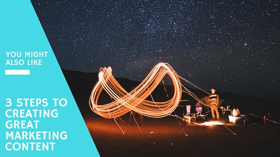 3 steps to creating great marketing content