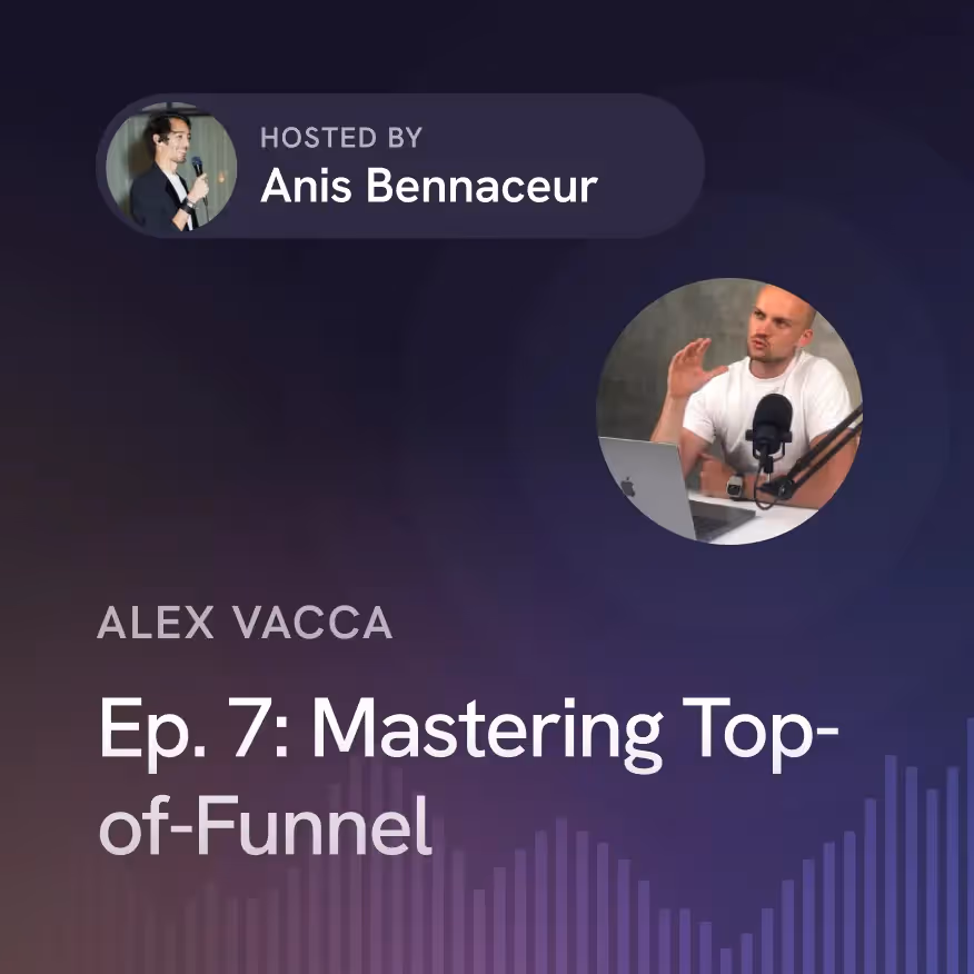 Ep. 7: Mastering Top-of-Funnel with Alex Vacca