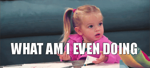GIF of a little girl looking around shocked with the caption "What am I even doing?"