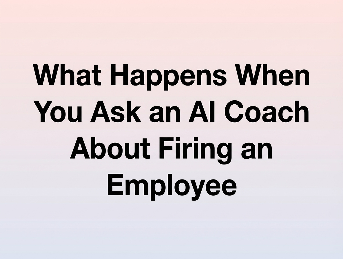 What Happens When You Ask an AI Coach About Firing an Employee