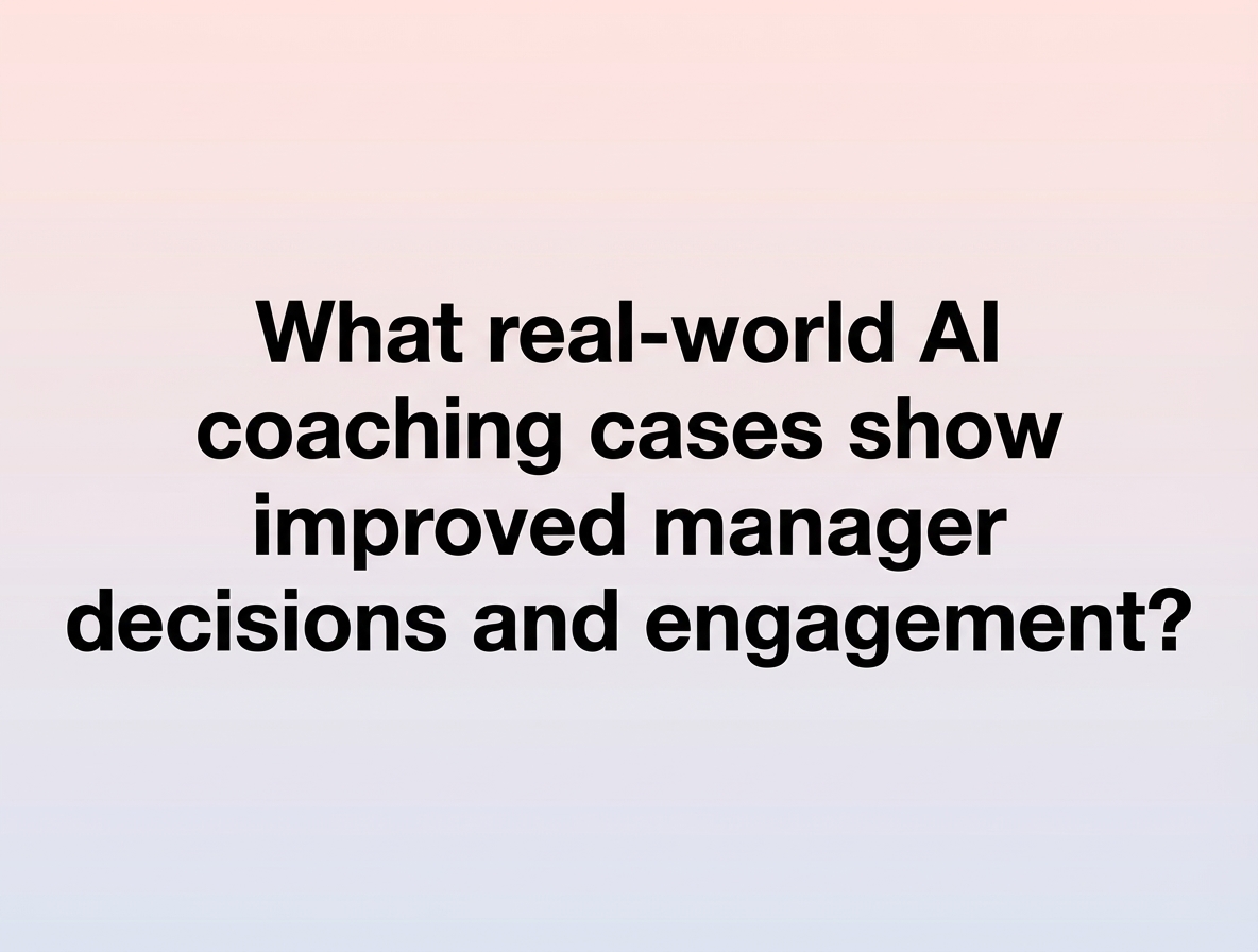 What real-world AI coaching cases show improved manager decisions and engagement?