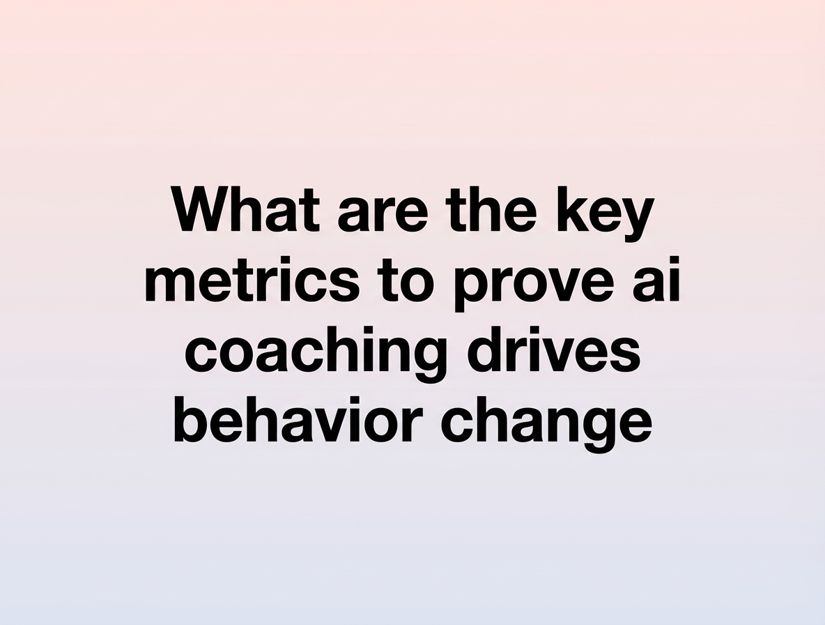 What are the key metrics to prove ai coaching drives behavior change