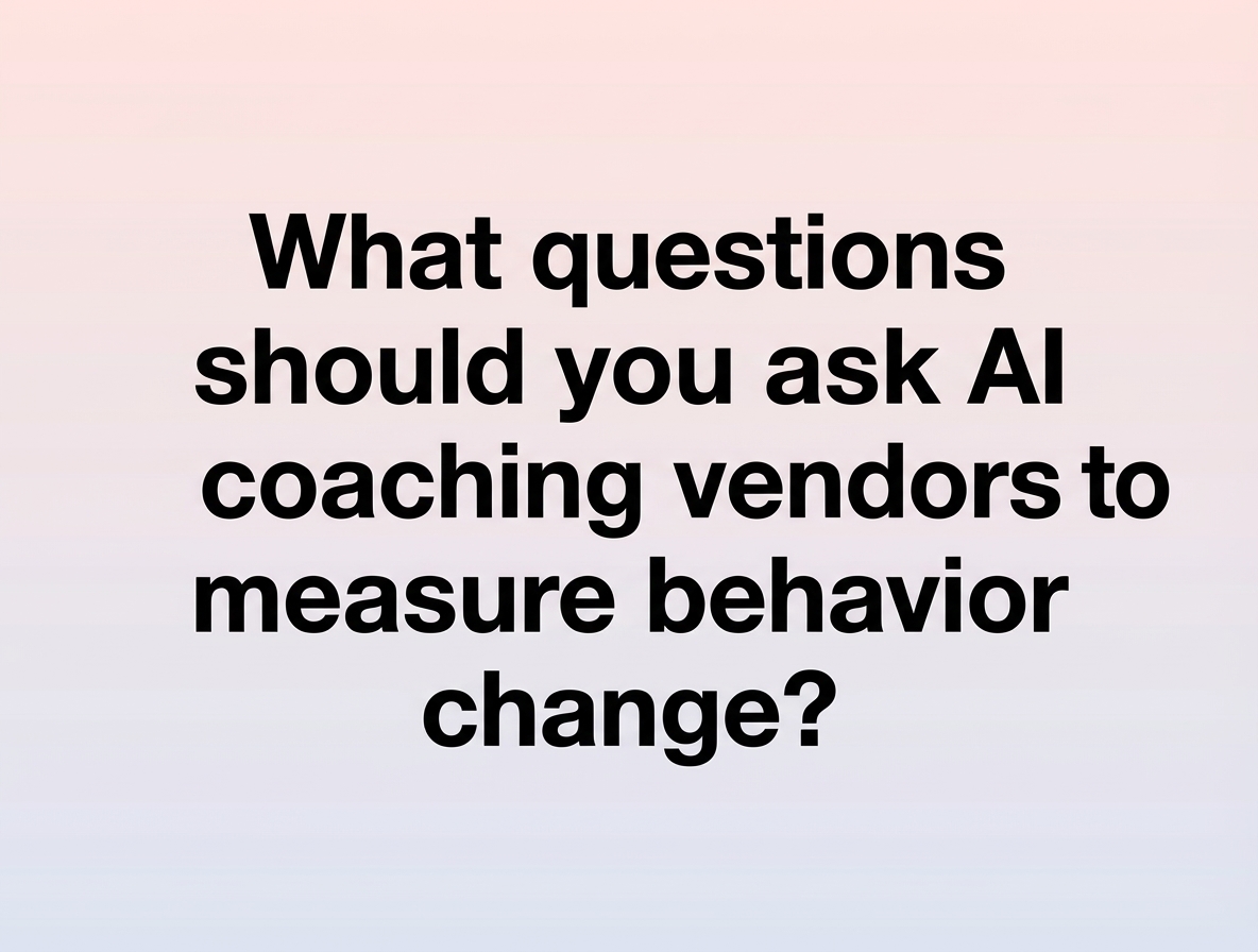 What questions should you ask AI coaching vendors to measure behavior change?