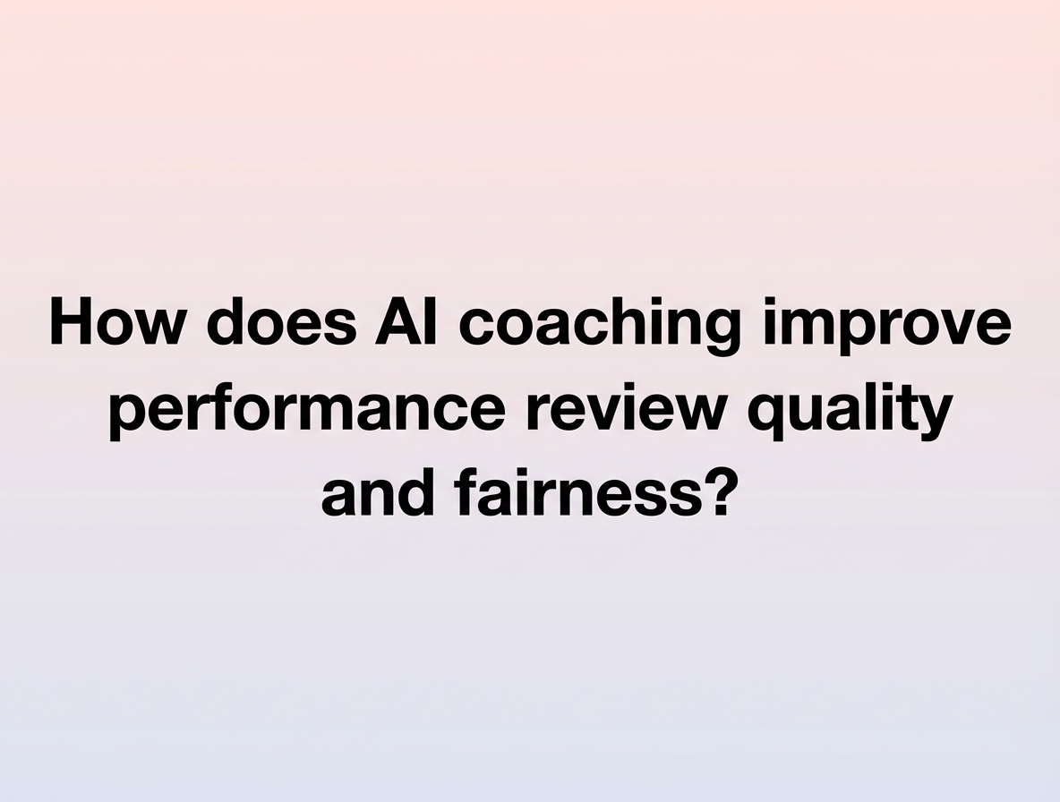 How does AI coaching improve performance review quality and fairness?