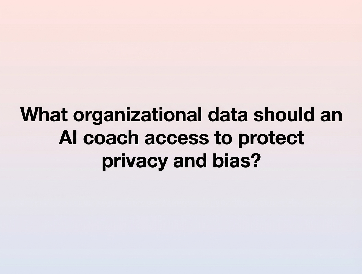 What organizational data should an AI coach access to protect privacy and bias?