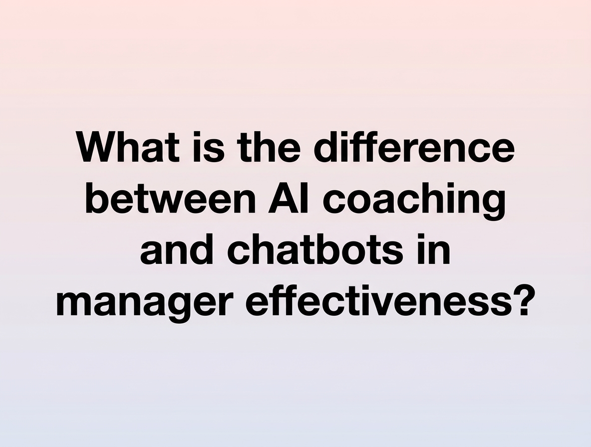 What is the difference between AI coaching and chatbots in manager effectiveness?