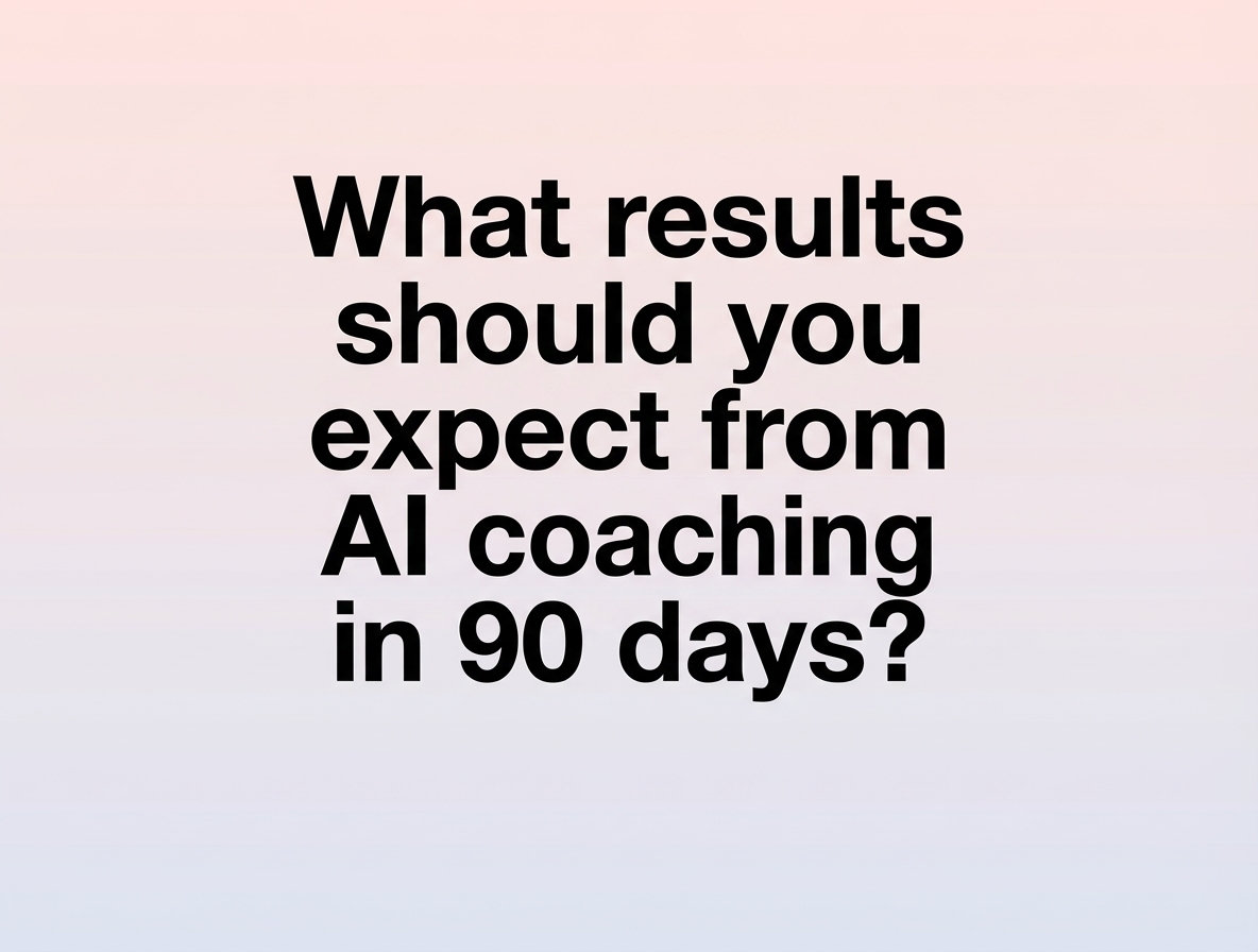 What results should you expect from AI coaching in 90 days?