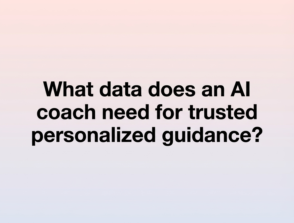 What data does an AI coach need for trusted personalized guidance?