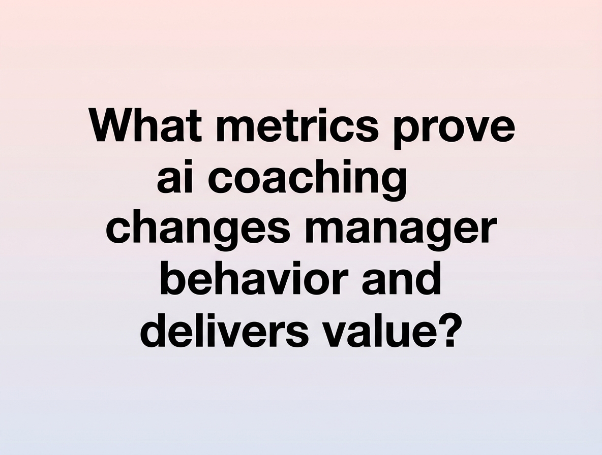 What metrics prove ai coaching changes manager behavior and delivers value?