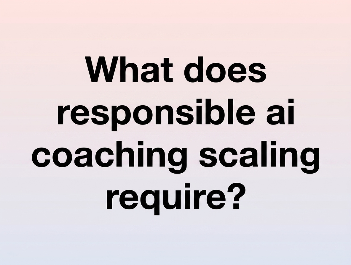 What does responsible ai coaching scaling require?