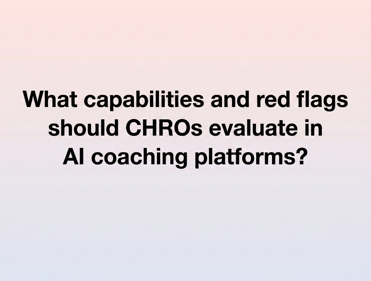 What capabilities and red flags should CHROs evaluate in AI coaching platforms?