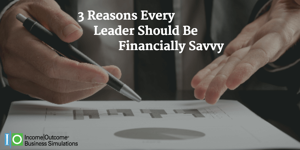 3 Reasons EVERY Leader in Your Company Should Be Financially Savvy