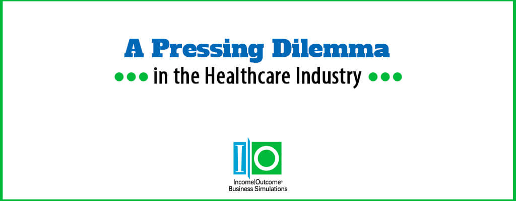 A Pressing Dilemma in the Healthcare Industry