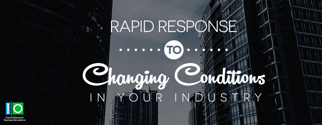 How to Rapidly Respond to Changing Conditions in Your Industry