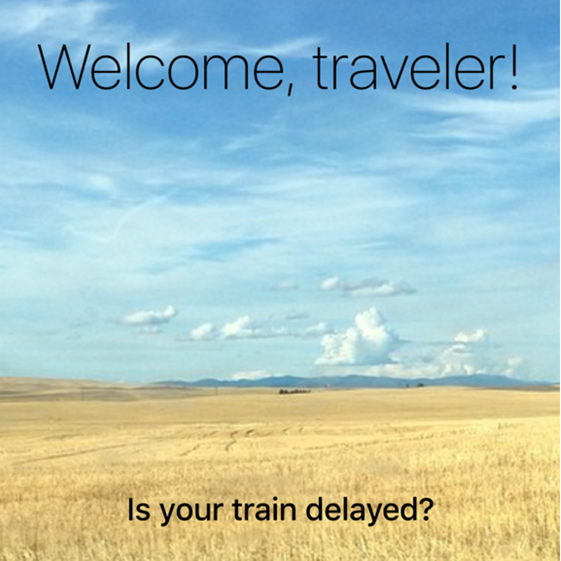 Welcome, traveler!" set over a prairie-and-sky photo with the prompt "Is your train delayed?