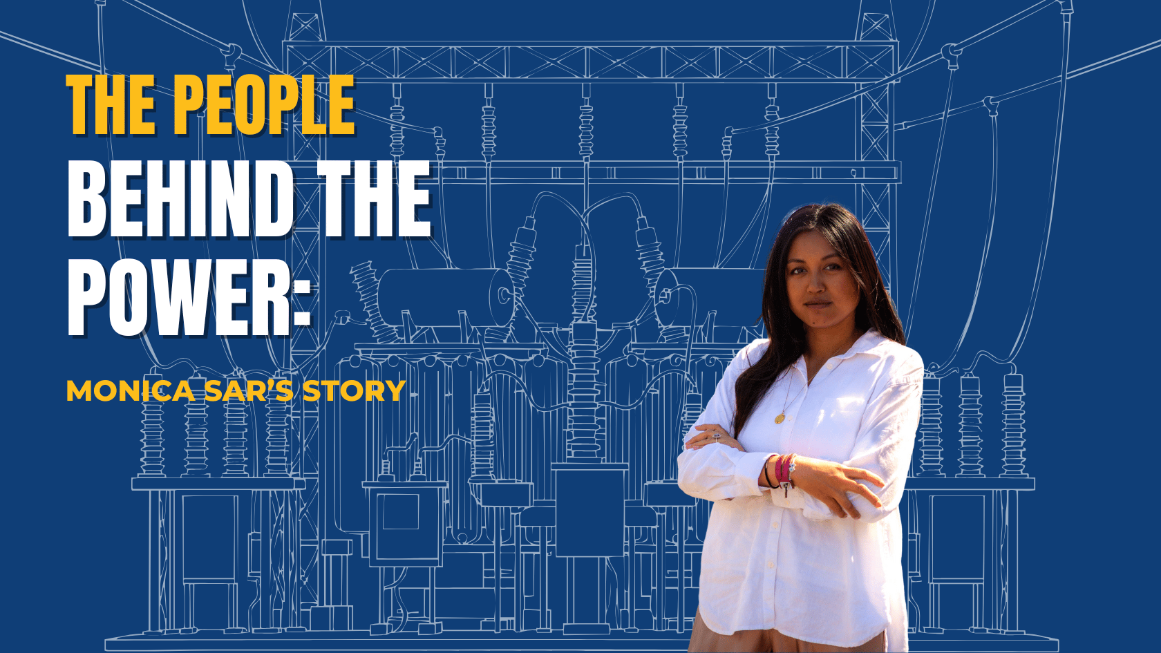 People Behind the Power: Monica Sar’s Story