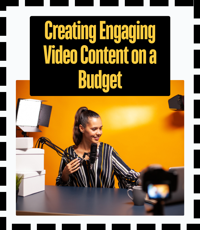 Creating Engaging Video Content on a Budget