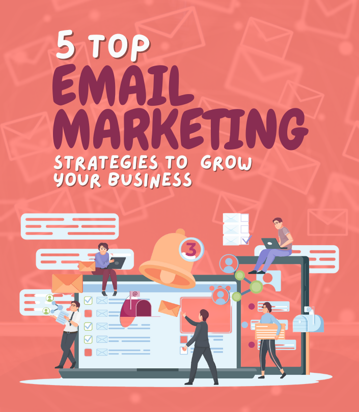 Top 5 Email Marketing Strategies to Grow Your Business