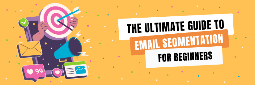 The Ultimate Guide to Email Segmentation for Beginners