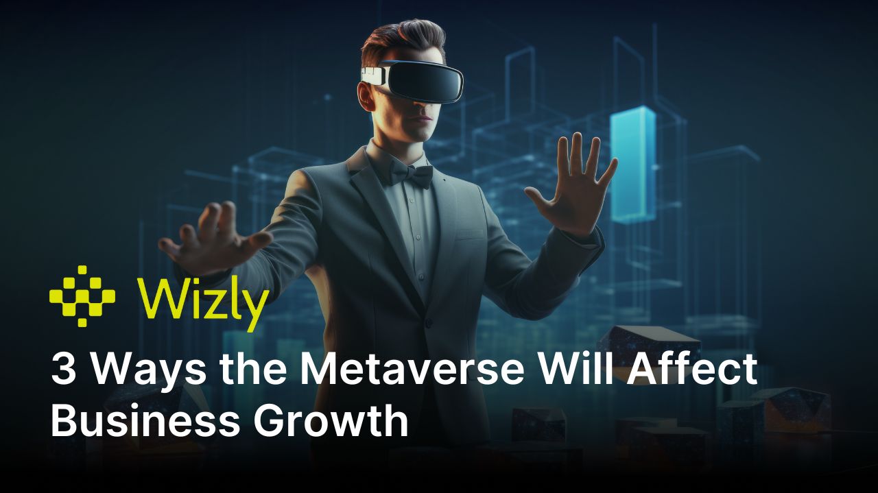 3 Ways the Metaverse Will Affect Business Growth
