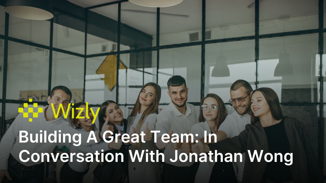 Building A Great Team: In Conversation With Jonathan Wong