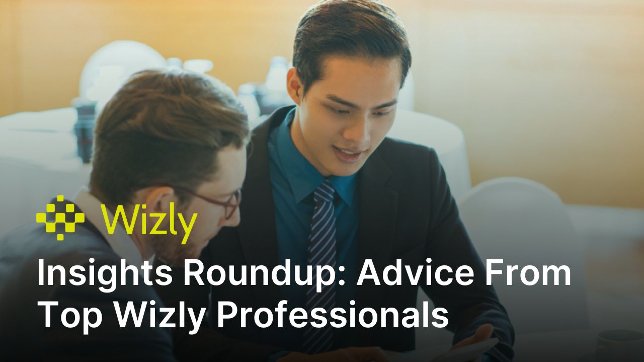 Insights Roundup: Advice From Top Wizly Professionals