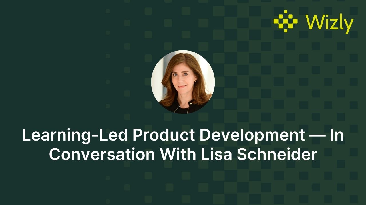 Learning-Led Product Development — In Conversation With Lisa Schneider