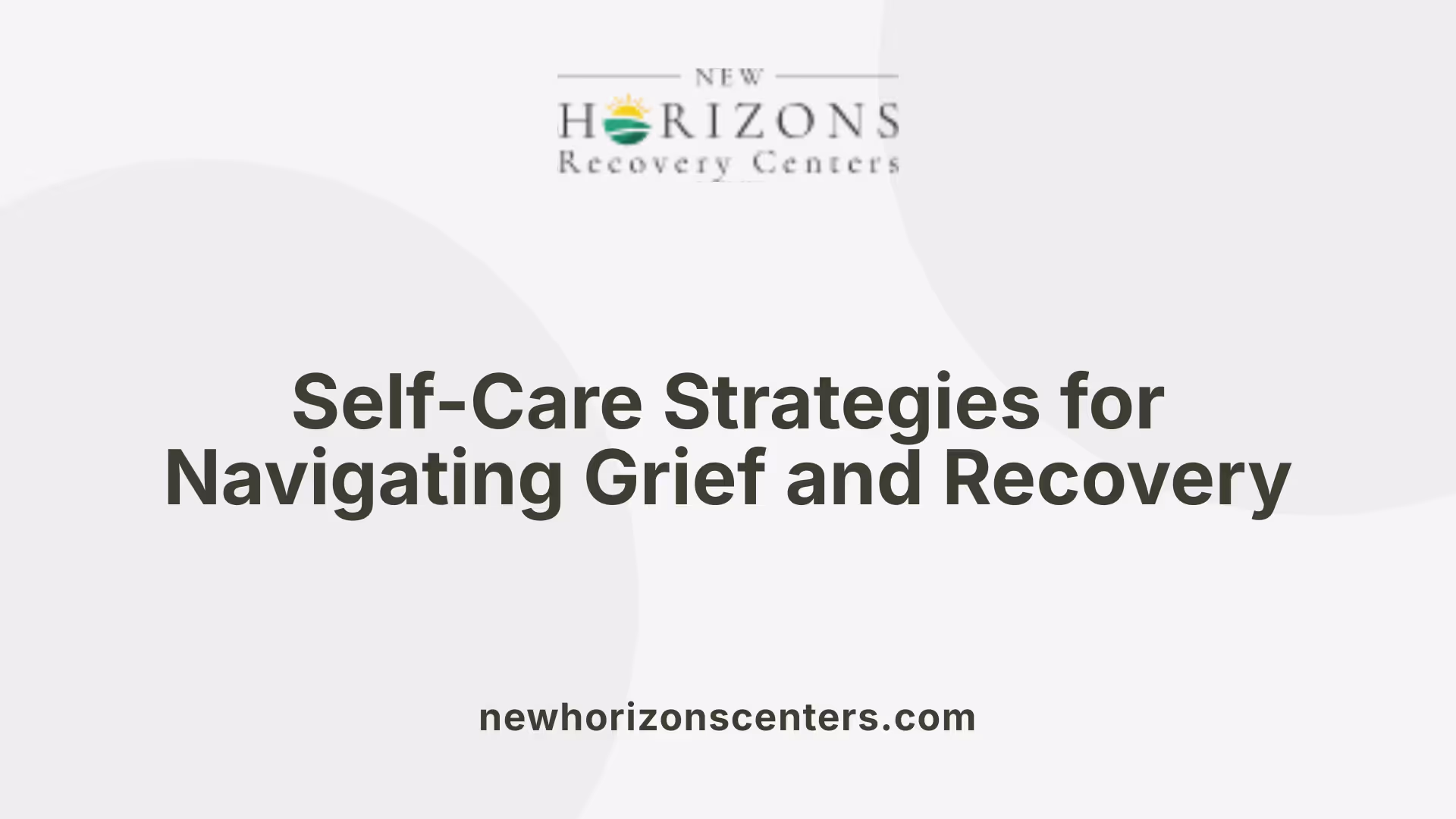 Self-Care Strategies for Navigating Grief and Recovery