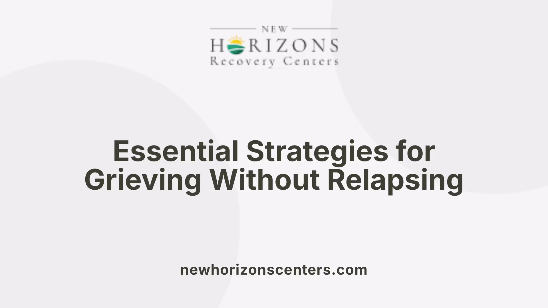 Essential Strategies for Grieving Without Relapsing