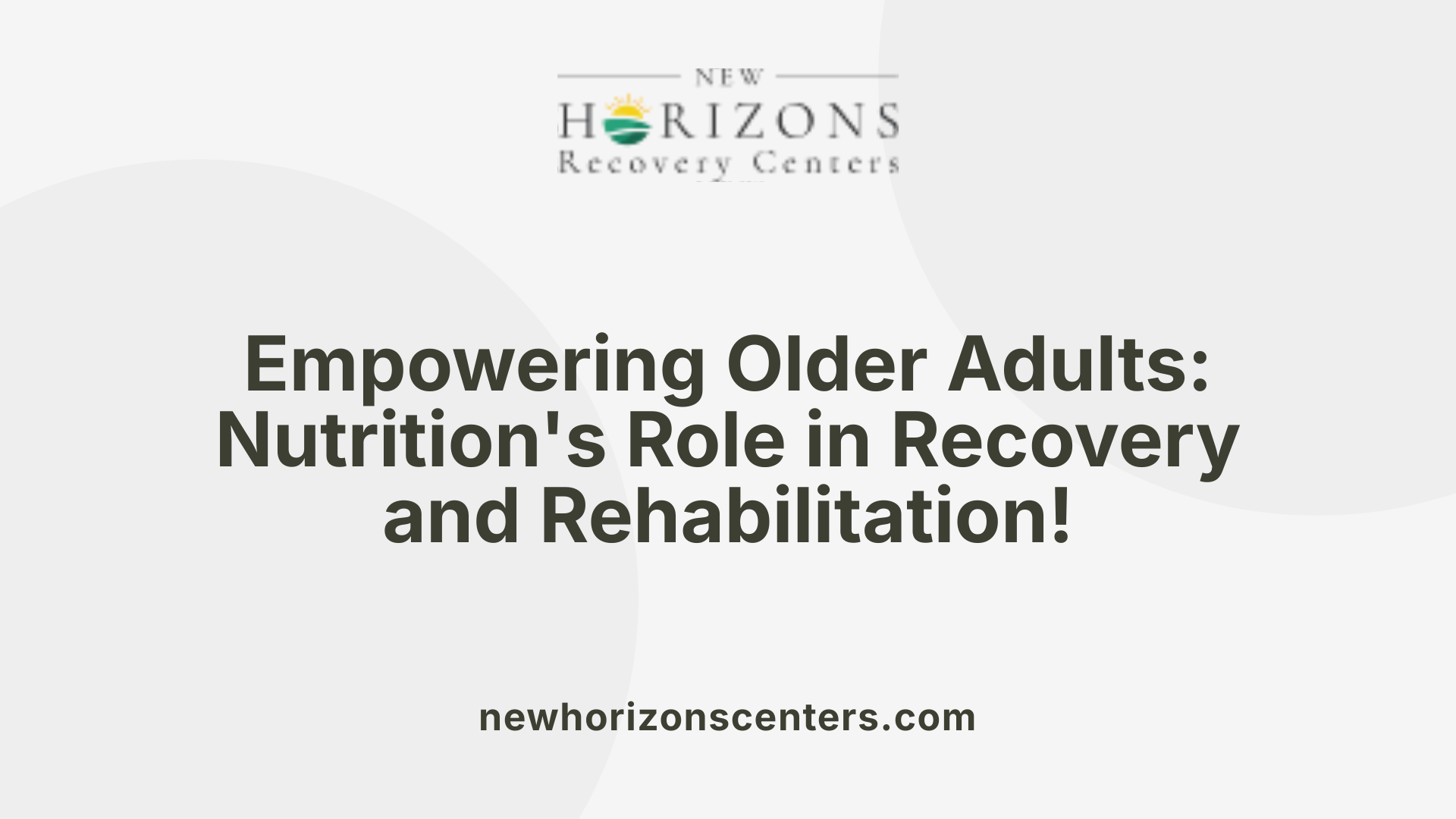Empowering Older Adults: Nutrition's Role in Recovery and Rehabilitation!