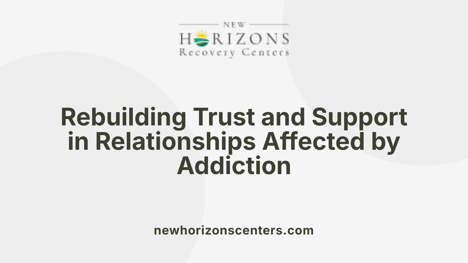 Rebuilding Trust and Support in Relationships Affected by Addiction