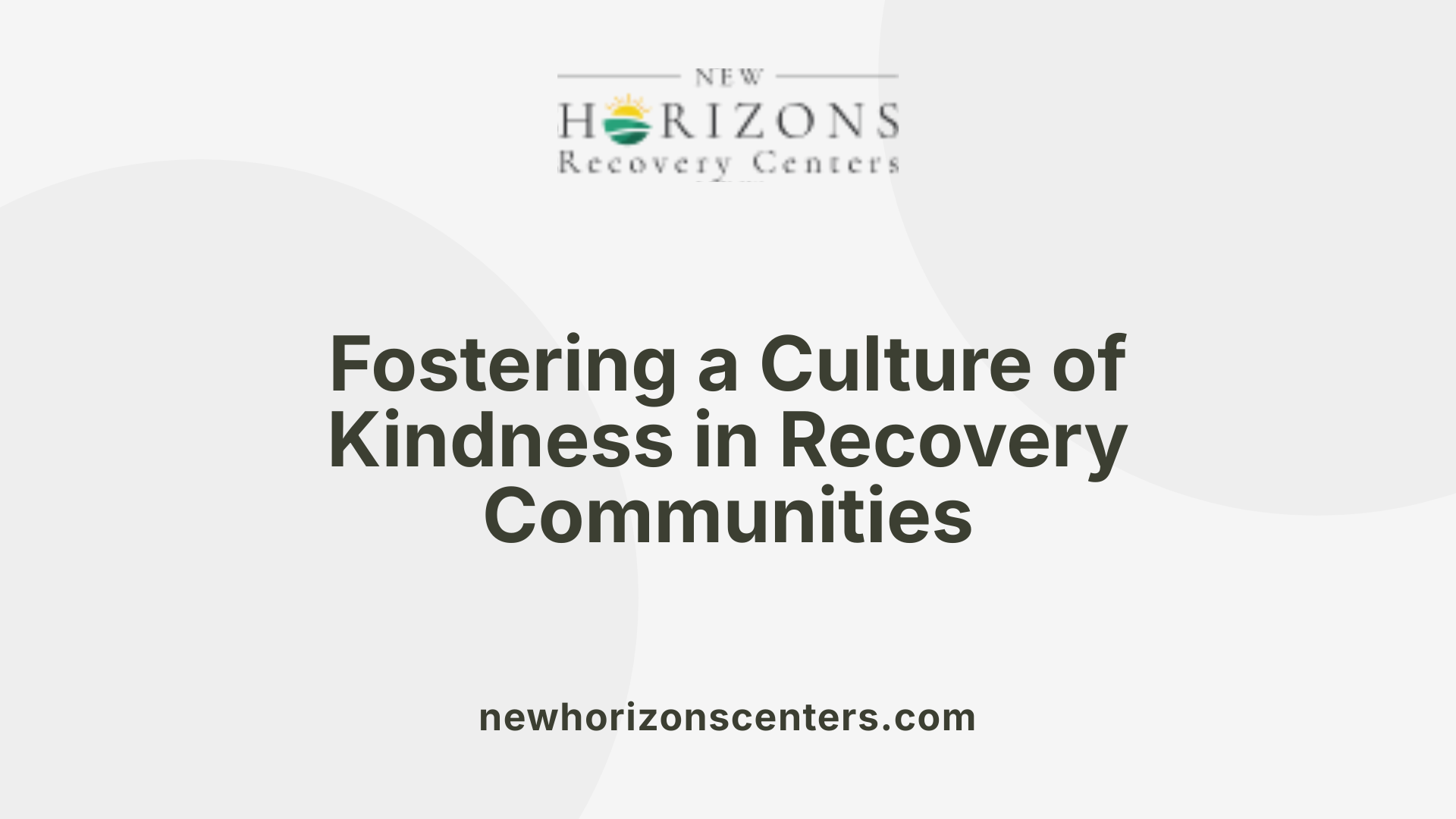 Fostering a Culture of Kindness in Recovery Communities