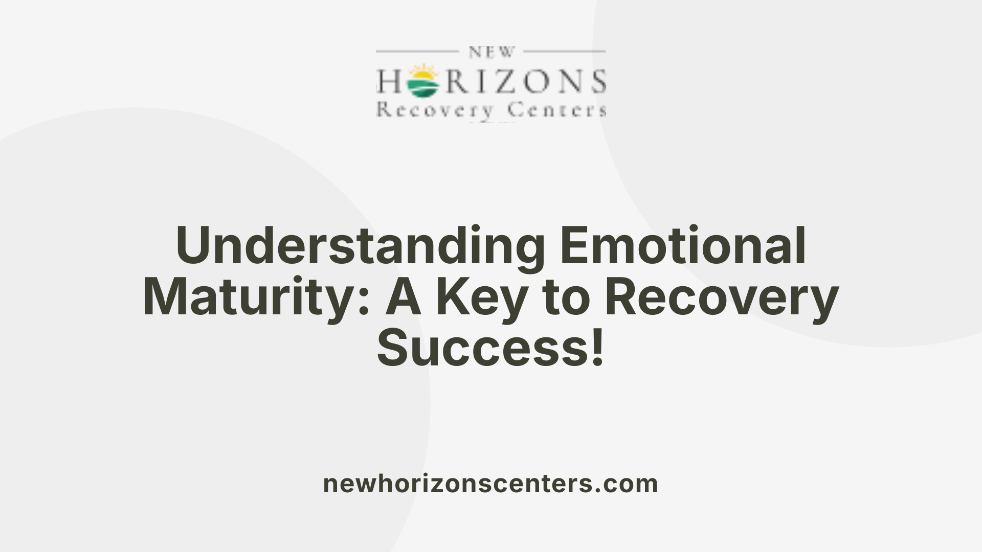 Understanding Emotional Maturity: A Key to Recovery Success!