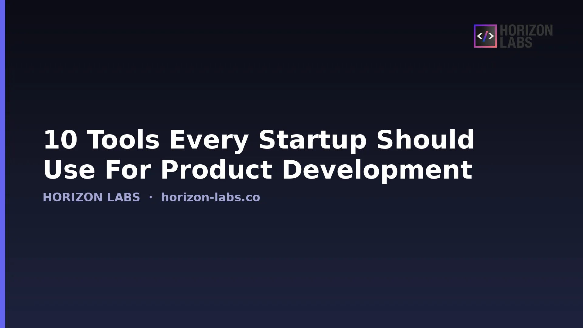 10 Tools Every Startup Should Use For Product Development — Horizon Labs