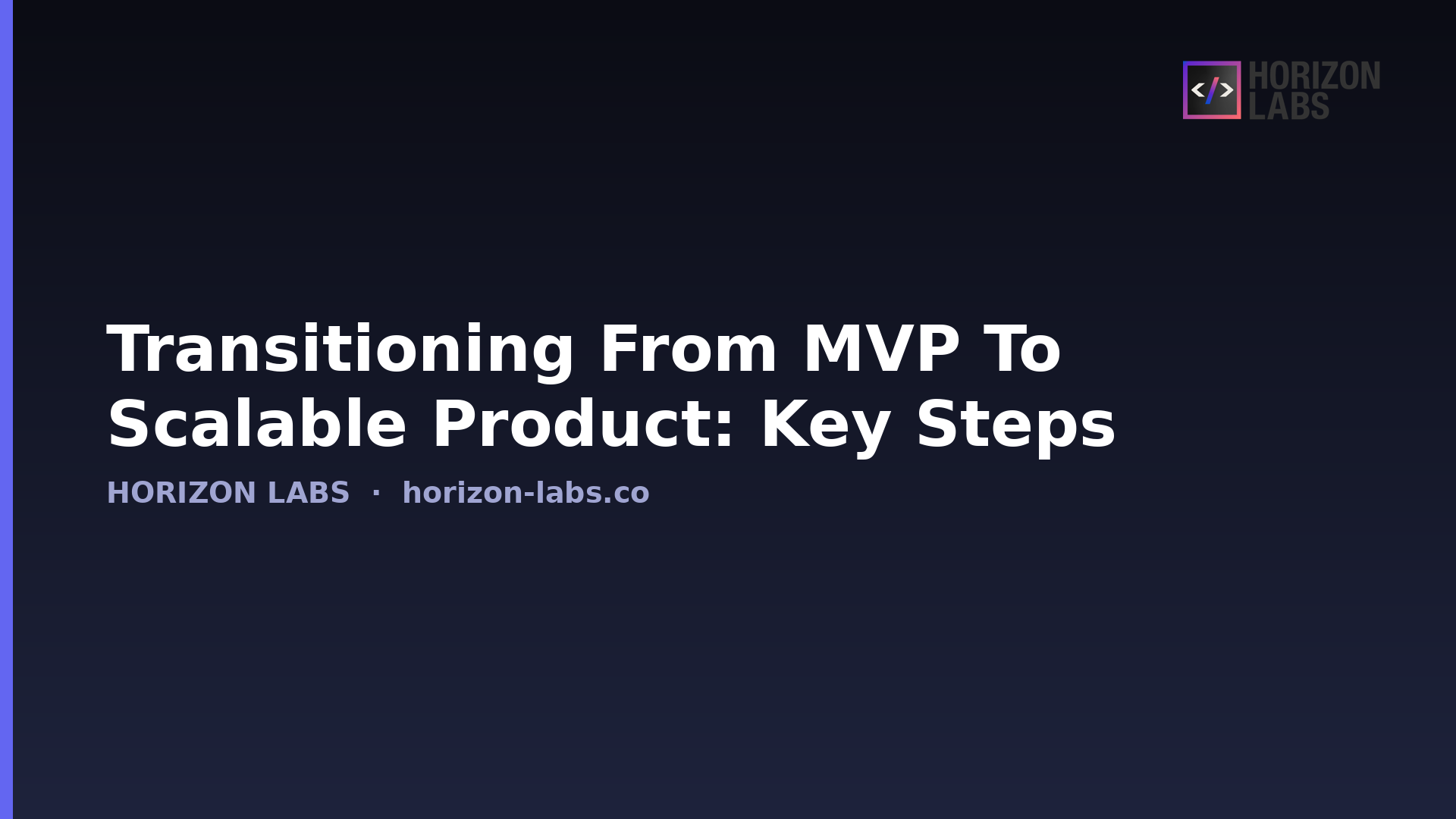 Transitioning From Mvp To Scalable Product: Key Steps — Horizon Labs