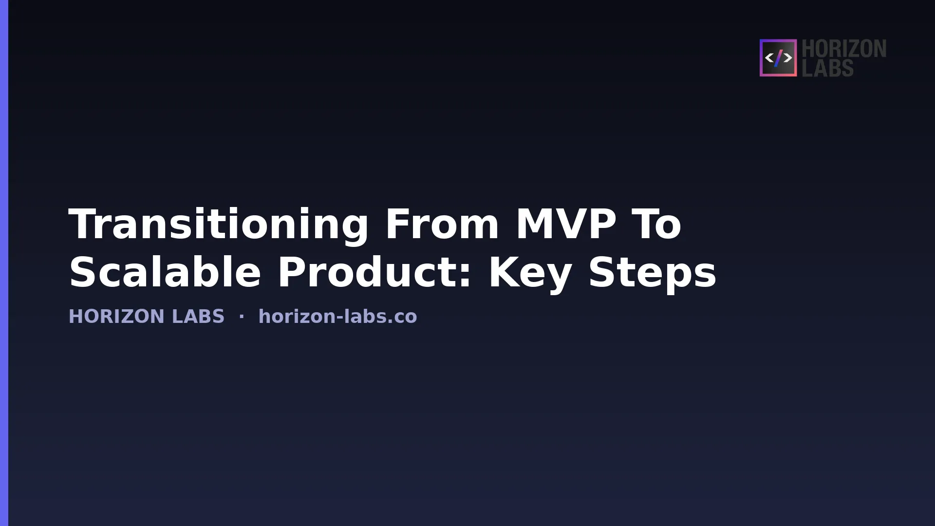 Transitioning From Mvp To Scalable Product: Key Steps — Horizon Labs