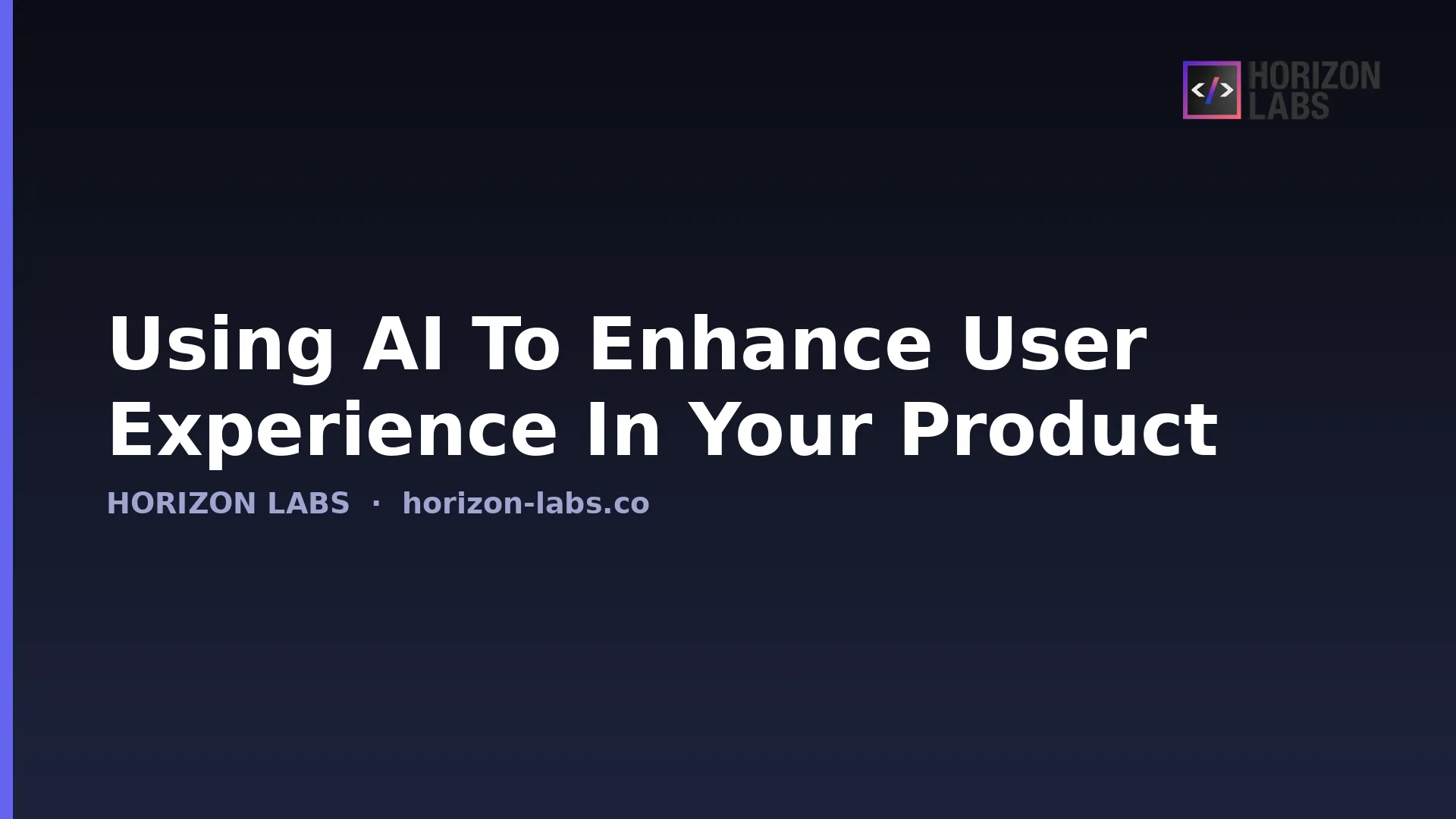 Using Ai To Enhance User Experience In Your Product — Horizon Labs