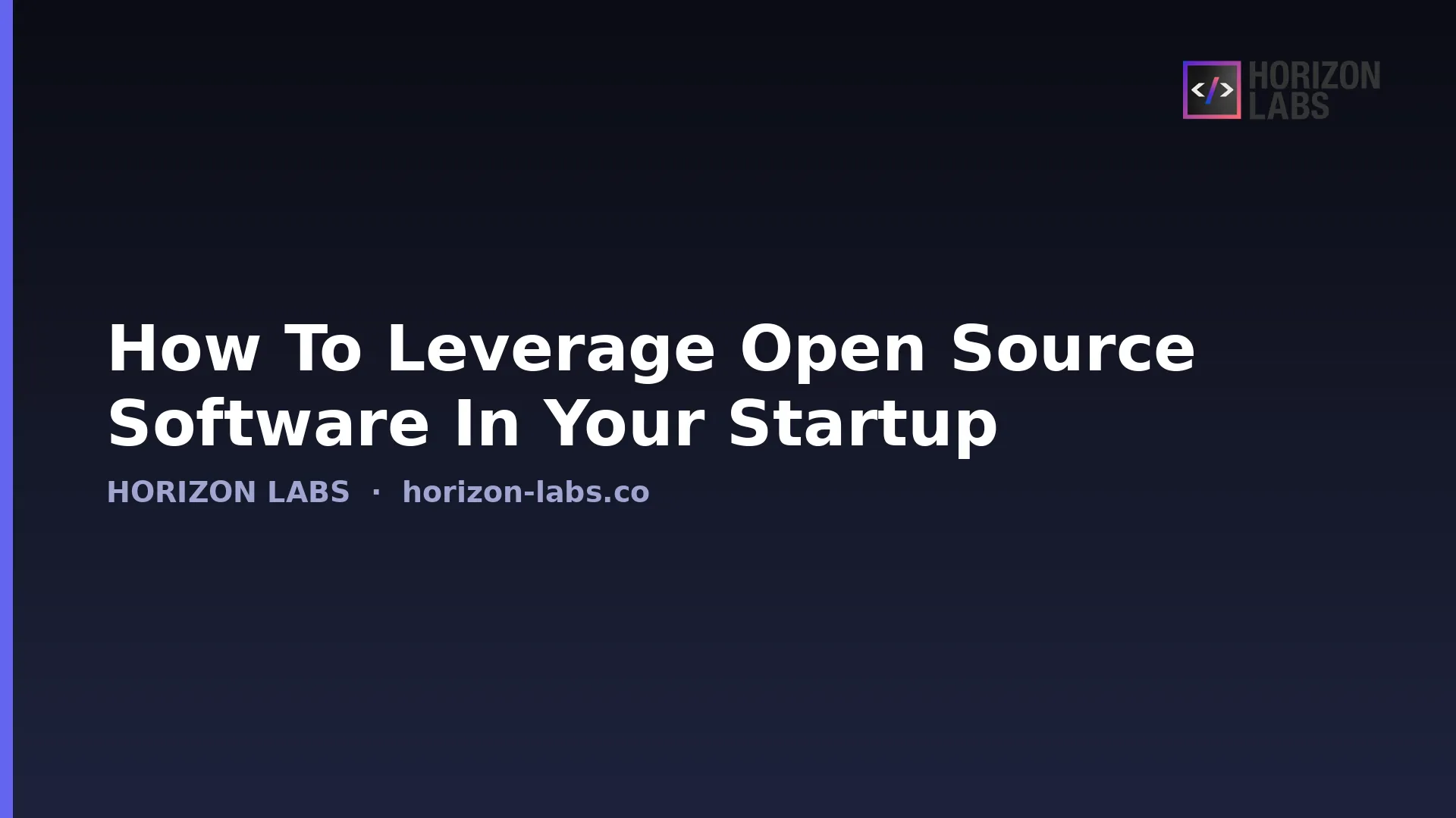 How To Leverage Open Source Software In Your Startup — Horizon Labs