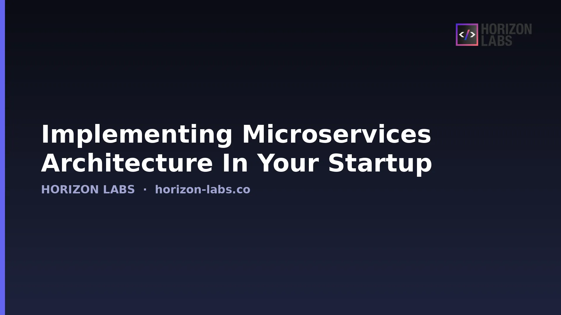 Implementing Microservices Architecture In Your Startup — Horizon Labs