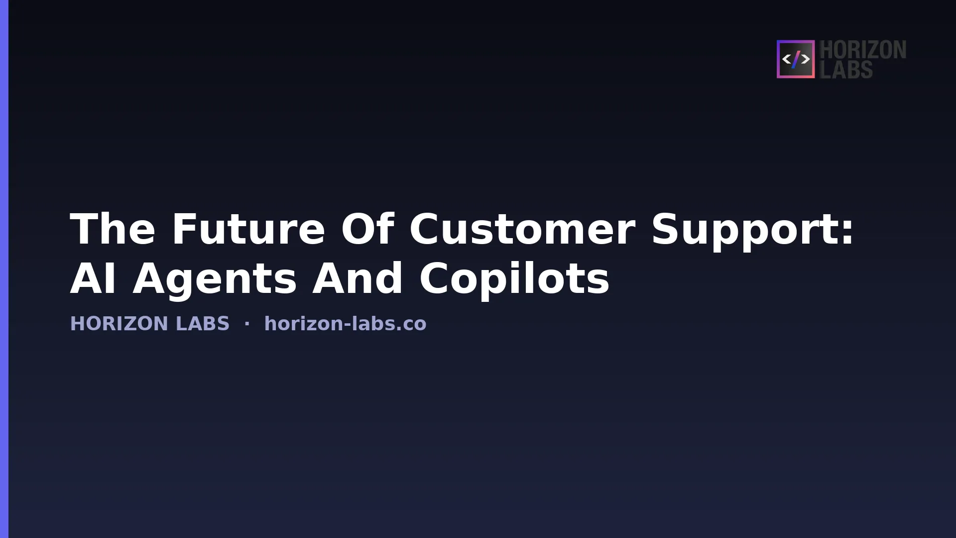 The Future Of Customer Support: Ai Agents And Copilots — Horizon Labs