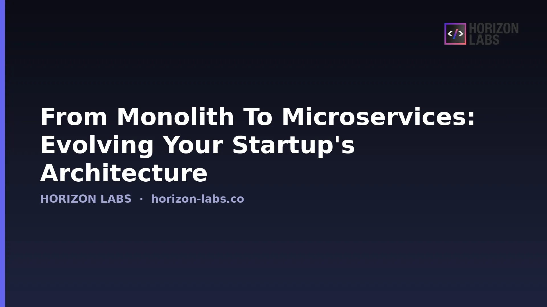 From Monolith To Microservices: Evolving Your Startup's Architecture — Horizon Labs