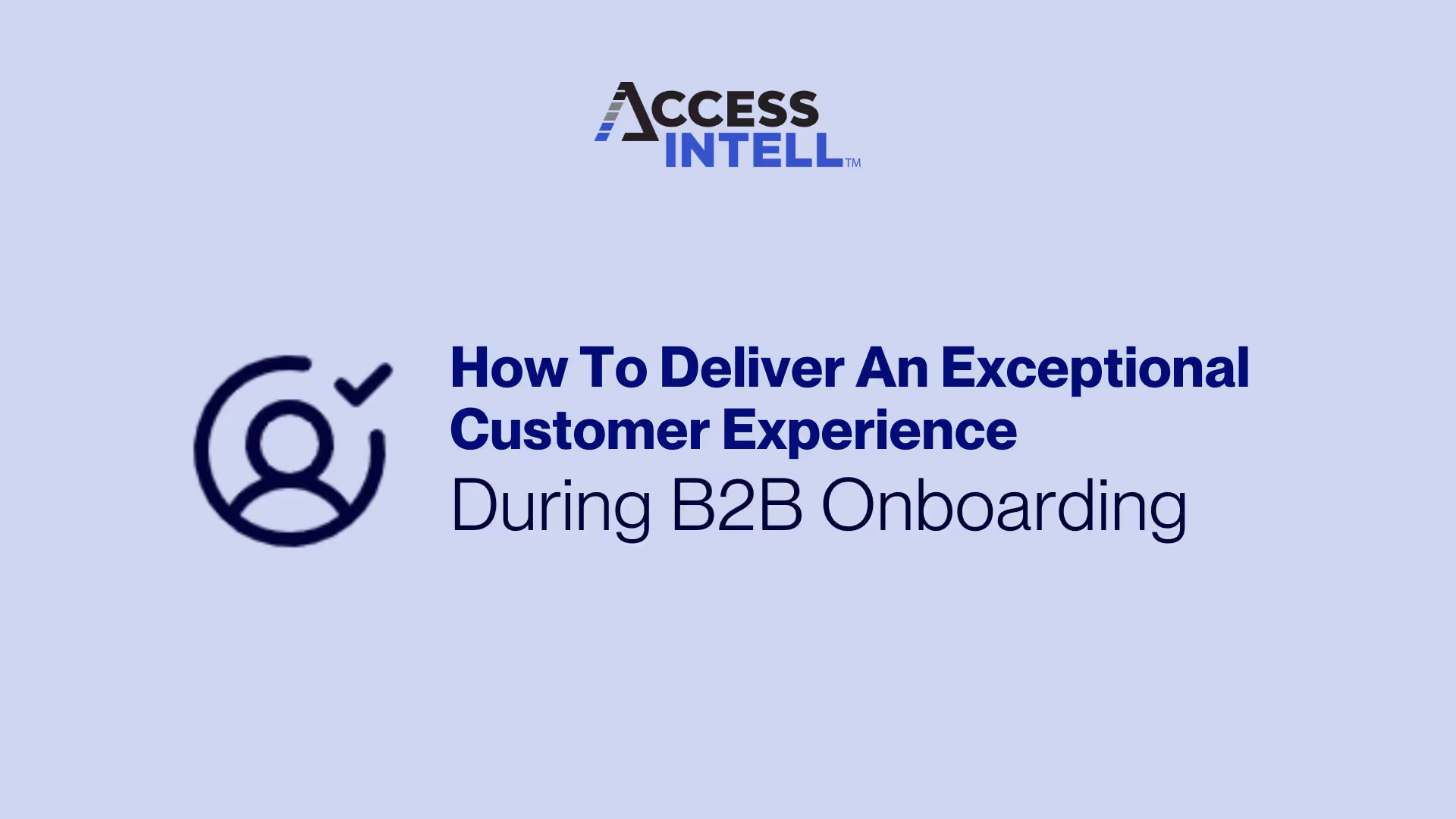 Access Intell Article - How to deliver an exceptional customer experience during B2B onboarding