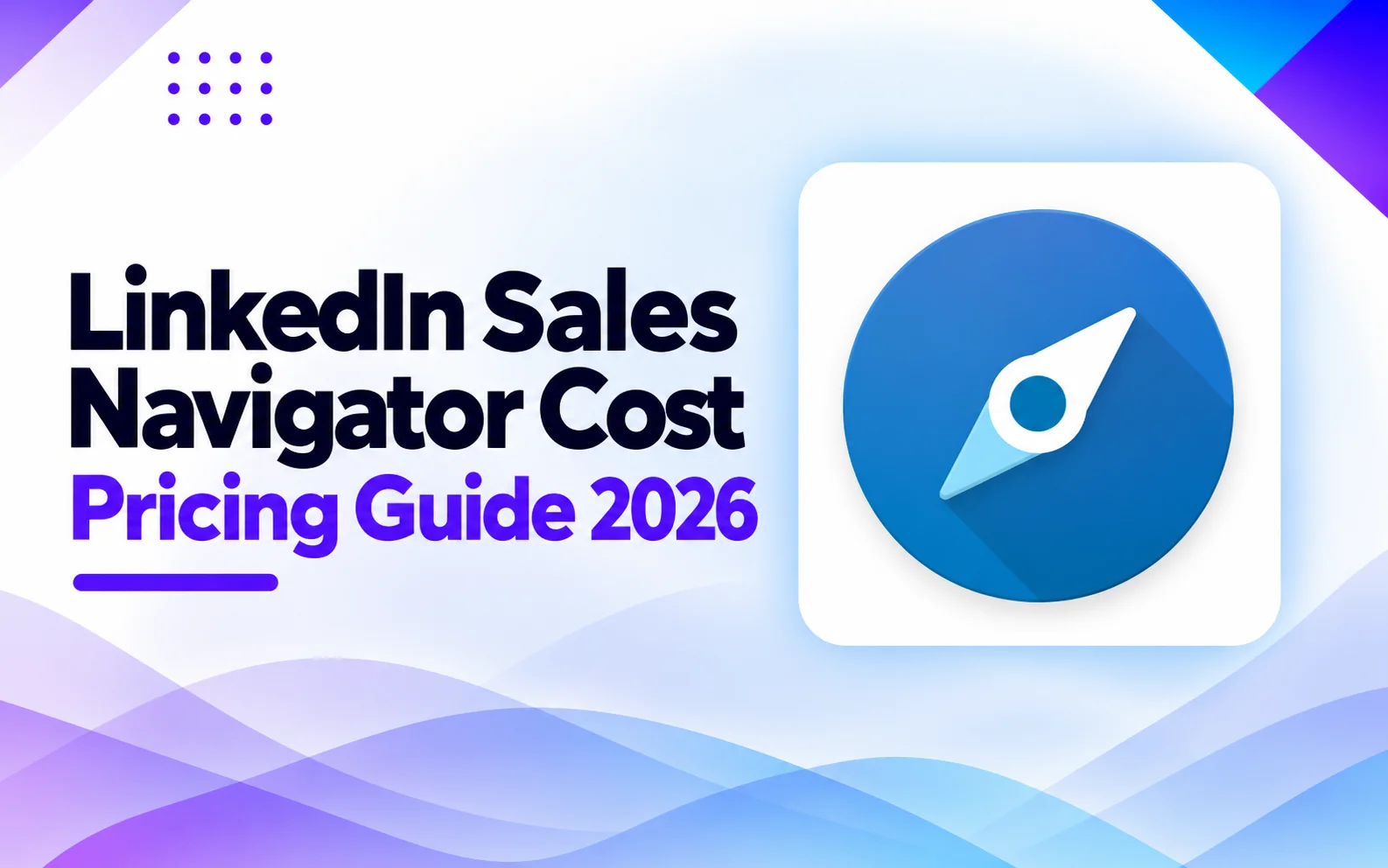 LinkedIn Sales Navigator Cost: Full Pricing Guide 2026