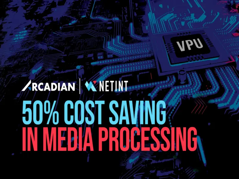 Arcadian Announces NETINT VPU Integration to Cut Video Encoding OPEX 50%