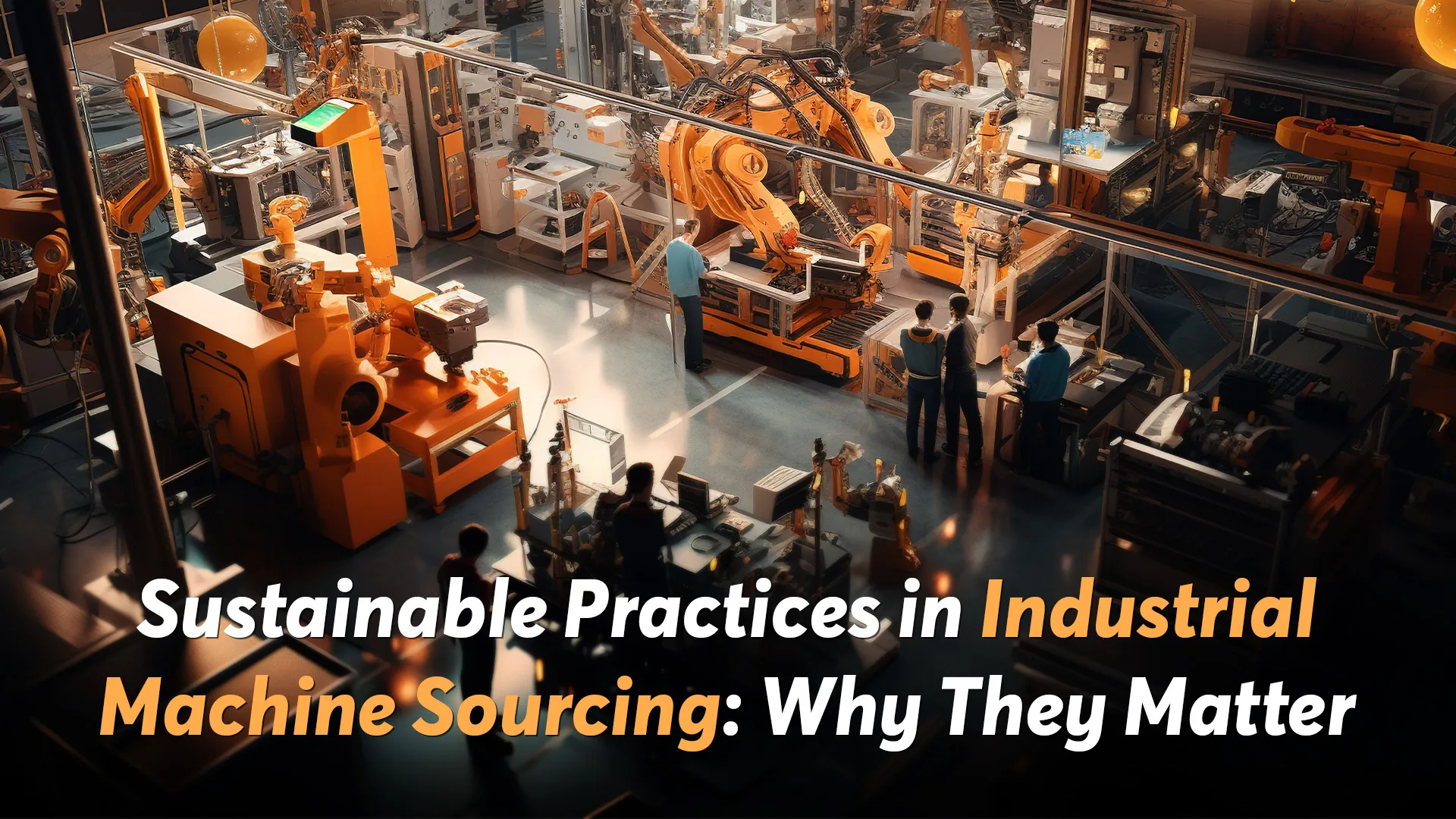 Sustainable Practices in Industrial Machine Sourcing: Why They Matter