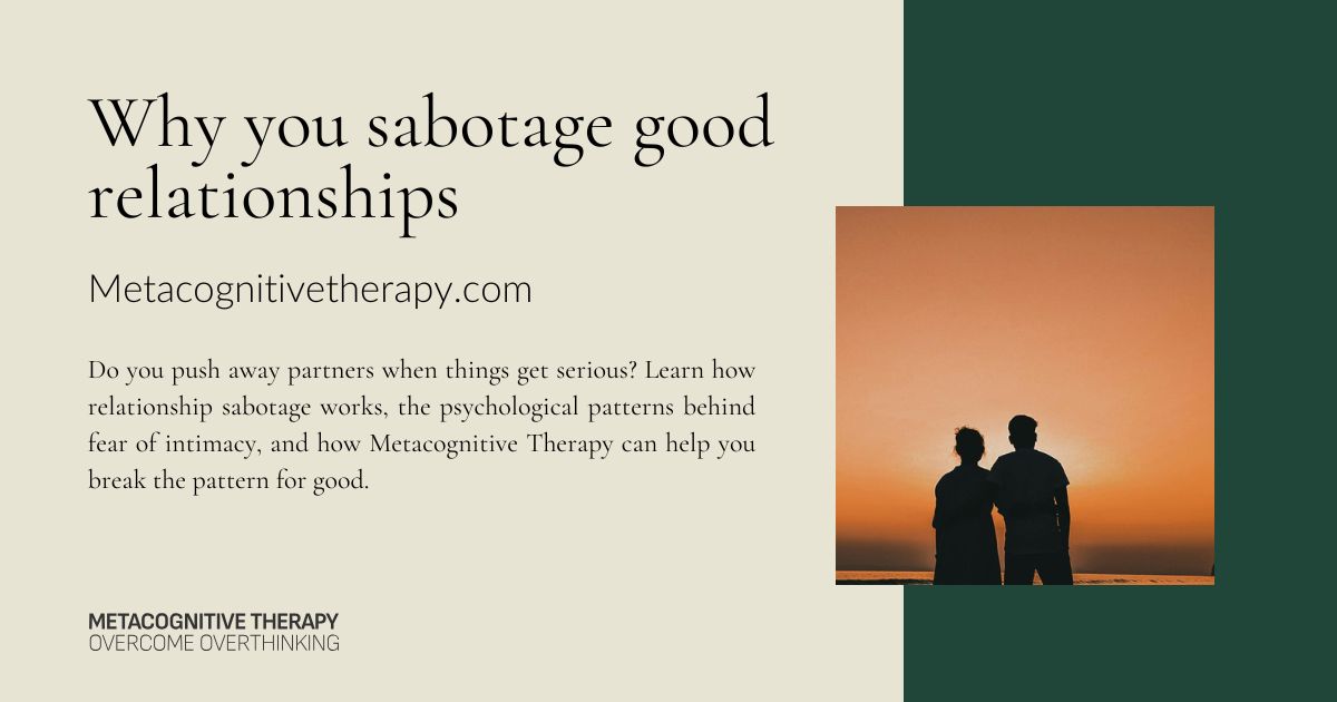 Why you sabotage good relationships (and how to stop)