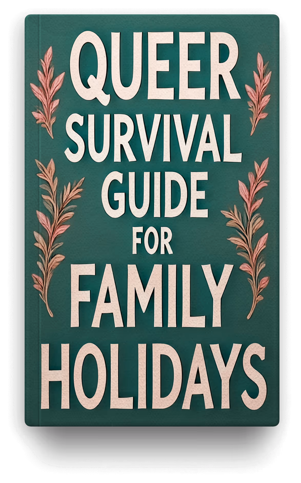 Book cover titled 'Queer Survival Guide for Family Holidays' with decorative pink leaves on a green background.
